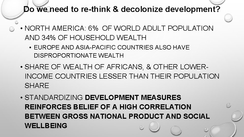 Do we need to re-think & decolonize development? • NORTH AMERICA: 6% OF WORLD ADULT