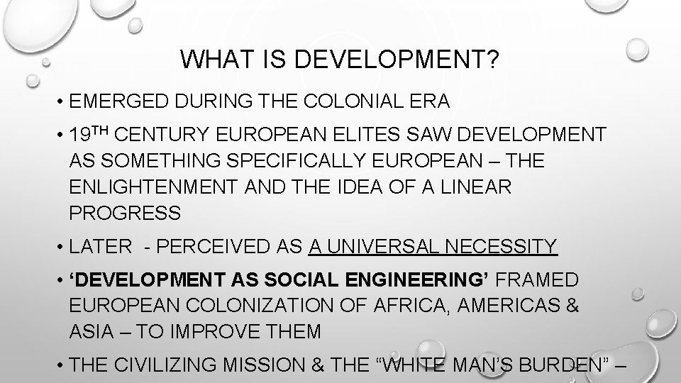 WHAT IS DEVELOPMENT? • EMERGED DURING THE COLONIAL ERA • 19 TH CENTURY EUROPEAN