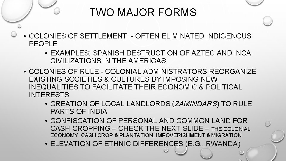 TWO MAJOR FORMS • COLONIES OF SETTLEMENT - OFTEN ELIMINATED INDIGENOUS PEOPLE • EXAMPLES:
