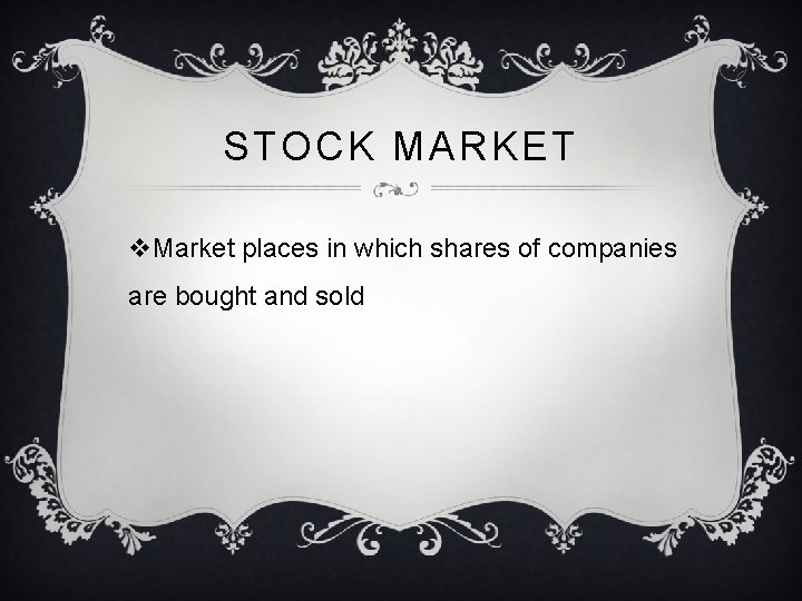 STOCK MARKET v. Market places in which shares of companies are bought and sold