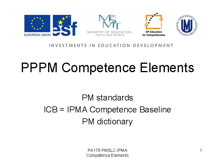 PPPM Competence Elements PM standards ICB = IPMA Competence Baseline PM dictionary PA 179