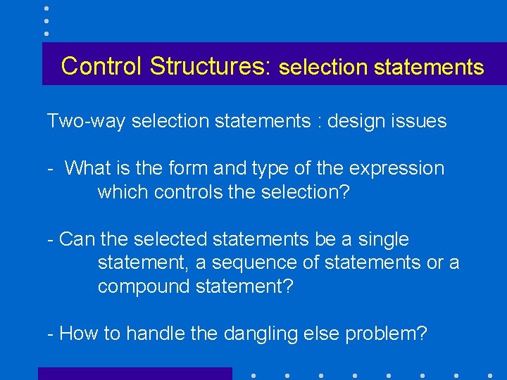 Control Structures: selection statements Two-way selection statements : design issues - What is the