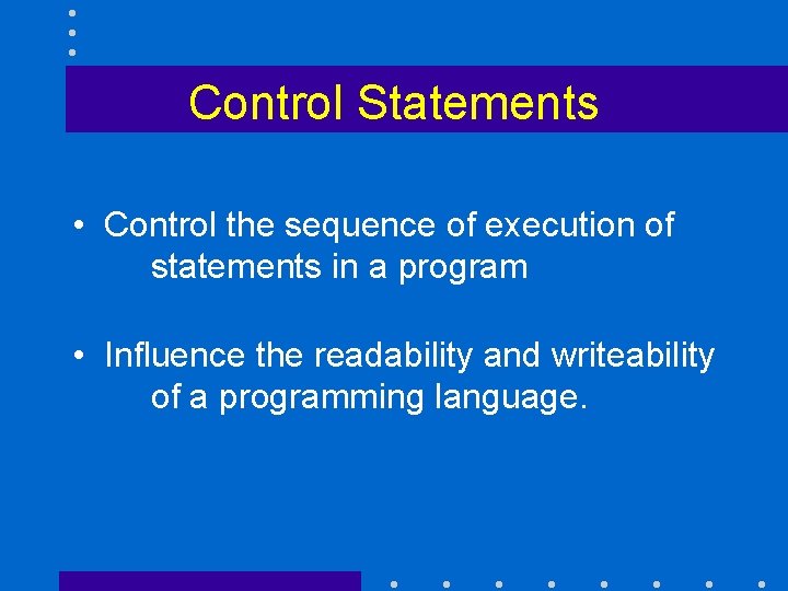 Control Statements • Control the sequence of execution of statements in a program •