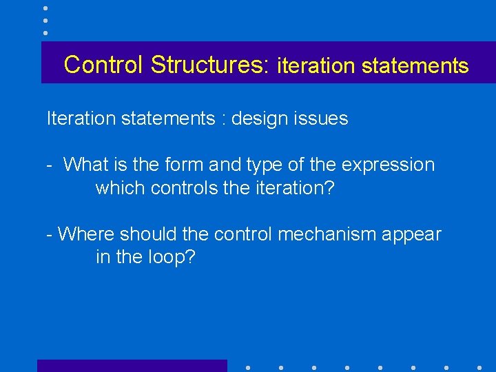 Control Structures: iteration statements Iteration statements : design issues - What is the form