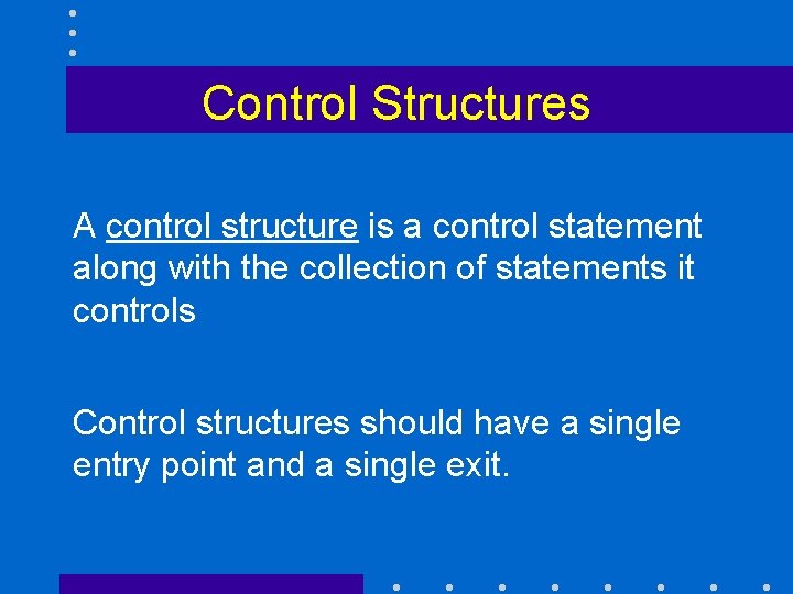 Control Structures A control structure is a control statement along with the collection of