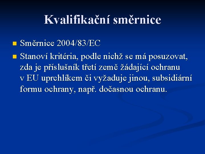 Kvalifikační směrnice Směrnice 2004/83/EC n Stanoví kritéria, podle nichž se má posuzovat, zda je