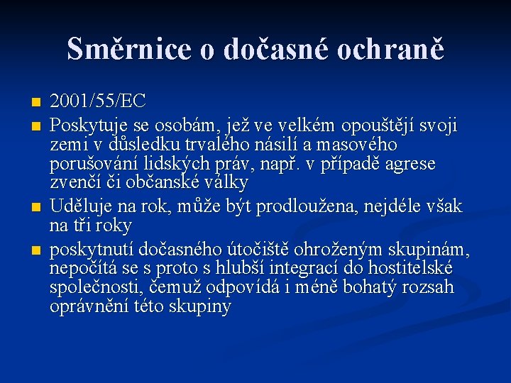 Směrnice o dočasné ochraně n n 2001/55/EC Poskytuje se osobám, jež ve velkém opouštějí