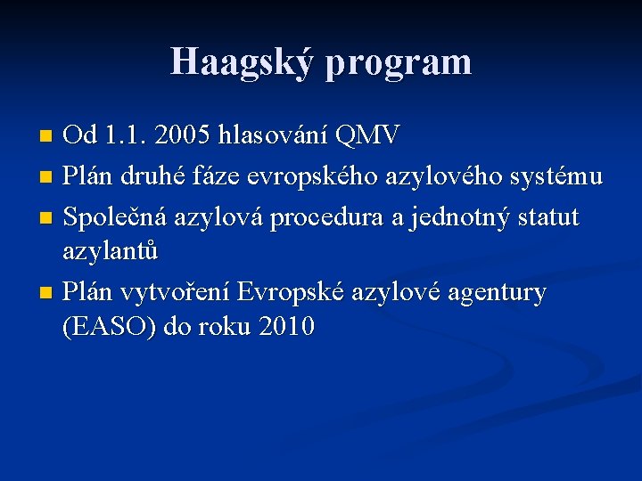 Haagský program Od 1. 1. 2005 hlasování QMV n Plán druhé fáze evropského azylového