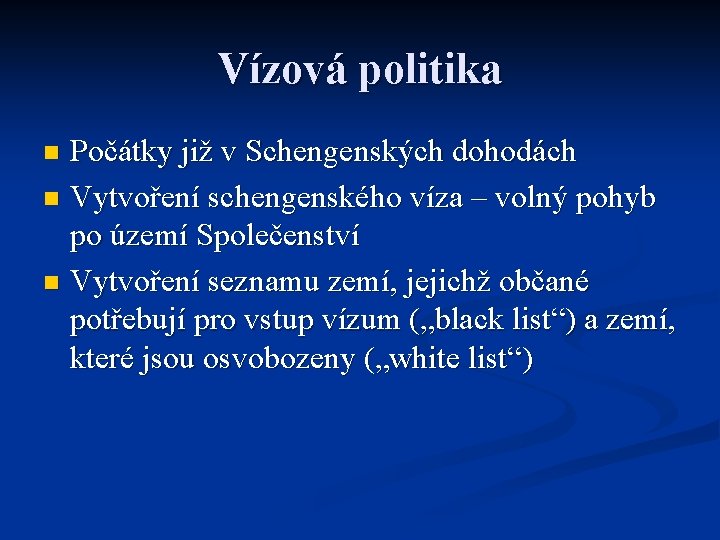 Vízová politika Počátky již v Schengenských dohodách n Vytvoření schengenského víza – volný pohyb