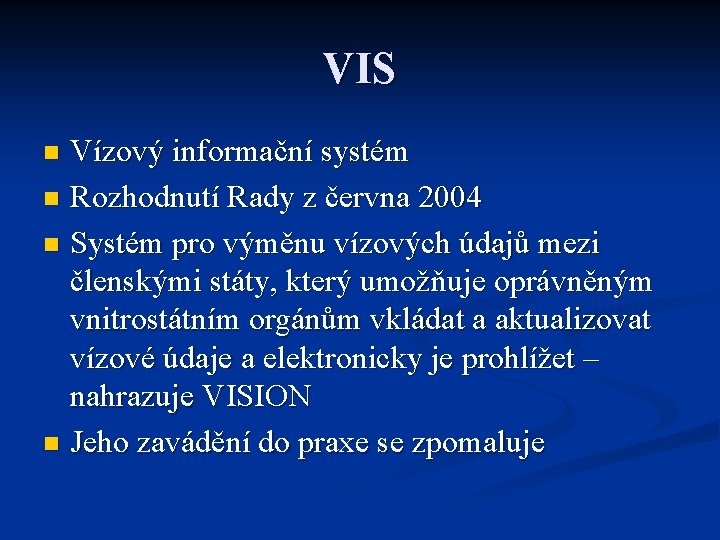 VIS Vízový informační systém n Rozhodnutí Rady z června 2004 n Systém pro výměnu