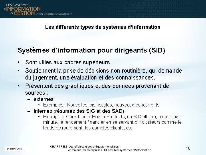 Les différents types de systèmes d’information Systèmes d’information pour dirigeants (SID) • Sont utiles