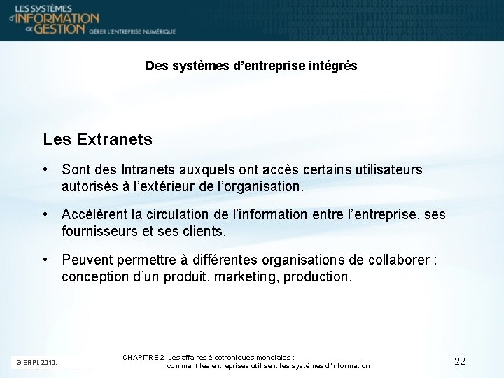 Des systèmes d’entreprise intégrés Les Extranets • Sont des Intranets auxquels ont accès certains