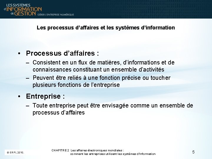 Les processus d’affaires et les systèmes d’information • Processus d’affaires : – Consistent en