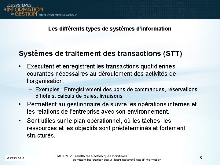 Les différents types de systèmes d’information Systèmes de traitement des transactions (STT) • Exécutent