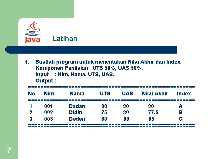 Latihan 1. Buatlah program untuk menentukan Nilai Akhir dan Index. Komponen Penilaian UTS 50%,