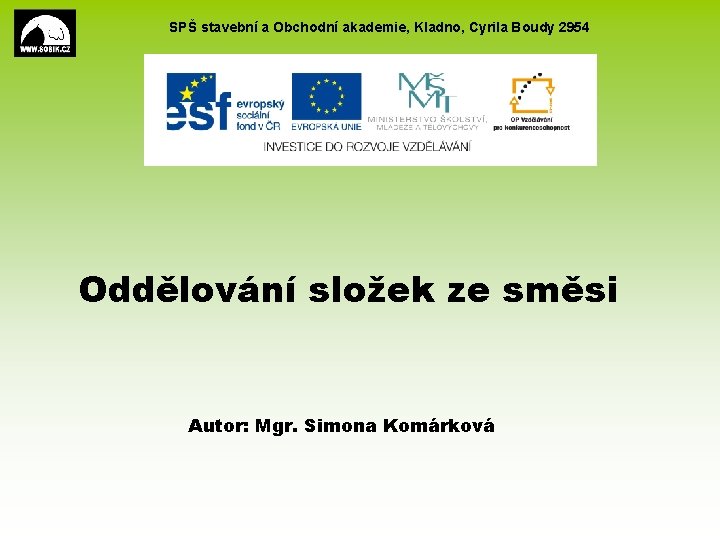 SPŠ stavební a Obchodní akademie, Kladno, Cyrila Boudy 2954 Oddělování složek ze směsi Autor: