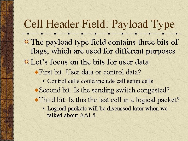 Cell Header Field: Payload Type The payload type field contains three bits of flags,
