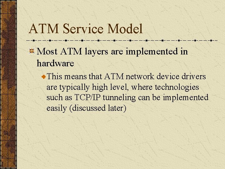 ATM Service Model Most ATM layers are implemented in hardware This means that ATM