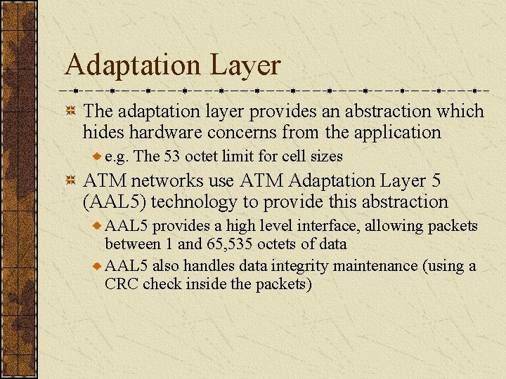 Adaptation Layer The adaptation layer provides an abstraction which hides hardware concerns from the