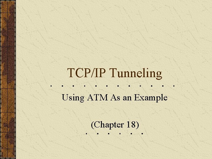 TCP/IP Tunneling Using ATM As an Example (Chapter 18) 