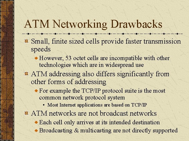 ATM Networking Drawbacks Small, finite sized cells provide faster transmission speeds However, 53 octet