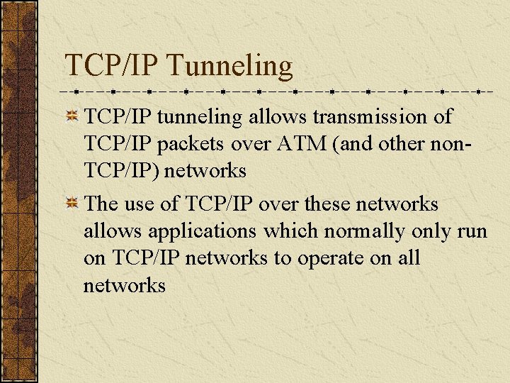 TCP/IP Tunneling TCP/IP tunneling allows transmission of TCP/IP packets over ATM (and other non.