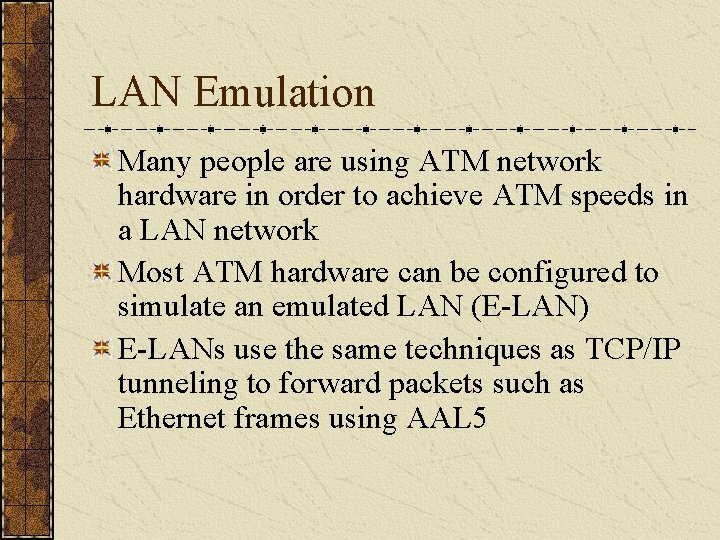 LAN Emulation Many people are using ATM network hardware in order to achieve ATM