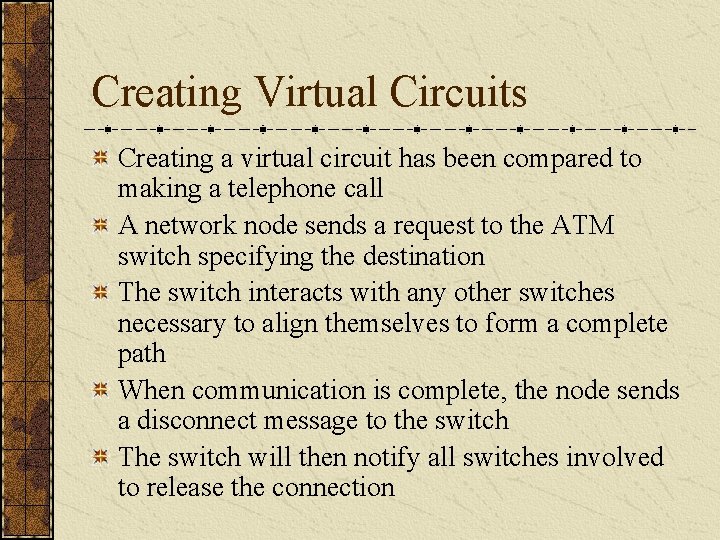 Creating Virtual Circuits Creating a virtual circuit has been compared to making a telephone