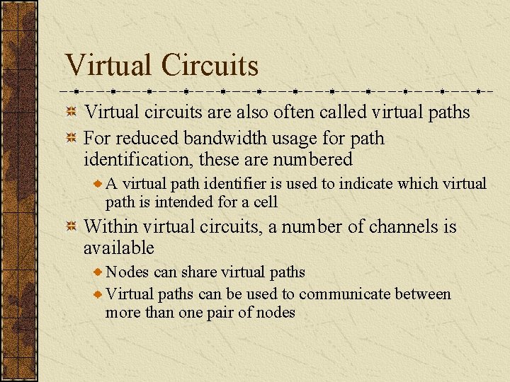 Virtual Circuits Virtual circuits are also often called virtual paths For reduced bandwidth usage