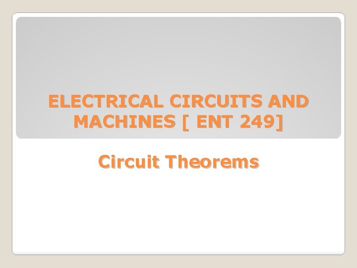 ELECTRICAL CIRCUITS AND MACHINES [ ENT 249] Circuit Theorems 