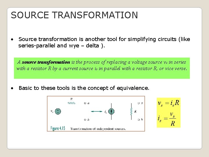 SOURCE TRANSFORMATION • Source transformation is another tool for simplifying circuits (like series-parallel and