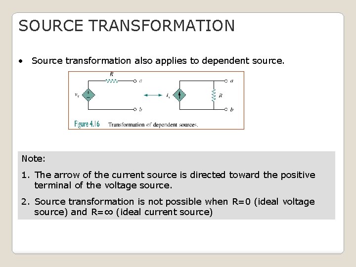 SOURCE TRANSFORMATION • Source transformation also applies to dependent source. Note: 1. The arrow