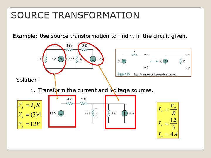 SOURCE TRANSFORMATION Example: Use source transformation to find vo in the circuit given. Solution: