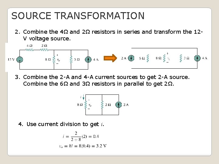 SOURCE TRANSFORMATION 2. Combine the 4Ω and 2Ω resistors in series and transform the