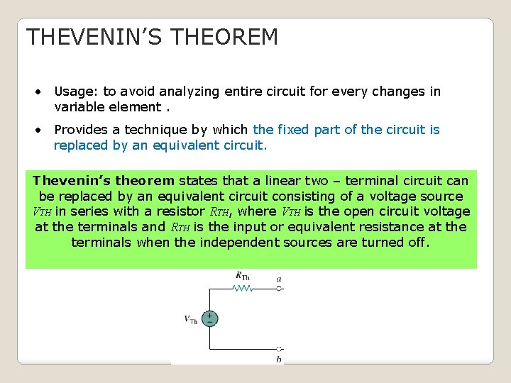 THEVENIN’S THEOREM • Usage: to avoid analyzing entire circuit for every changes in variable