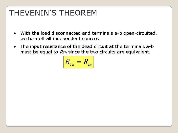 THEVENIN’S THEOREM • With the load disconnected and terminals a-b open-circuited, we turn off