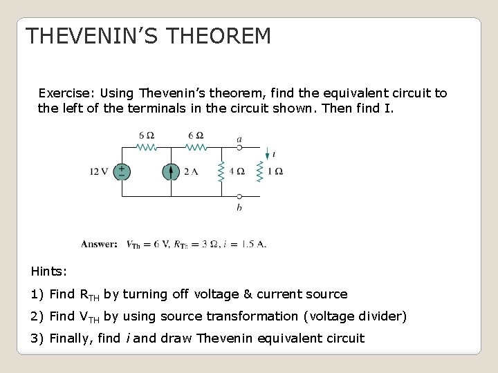 THEVENIN’S THEOREM Exercise: Using Thevenin’s theorem, find the equivalent circuit to the left of