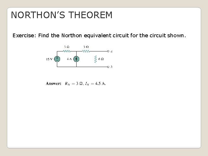 NORTHON’S THEOREM Exercise: Find the Northon equivalent circuit for the circuit shown. 