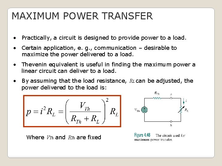 MAXIMUM POWER TRANSFER • Practically, a circuit is designed to provide power to a