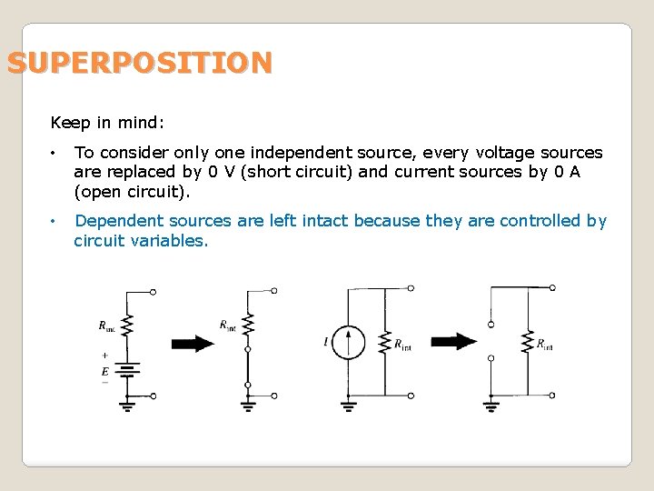 SUPERPOSITION Keep in mind: • To consider only one independent source, every voltage sources