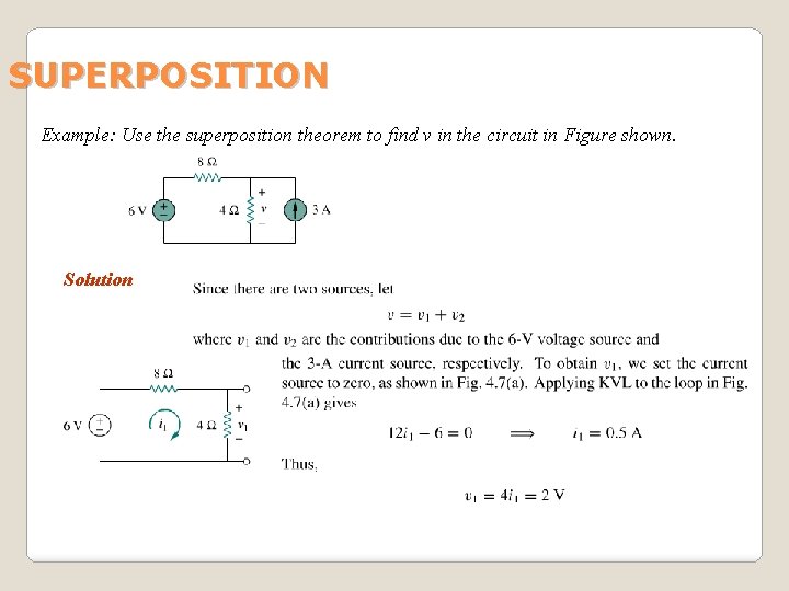 SUPERPOSITION Example: Use the superposition theorem to find v in the circuit in Figure