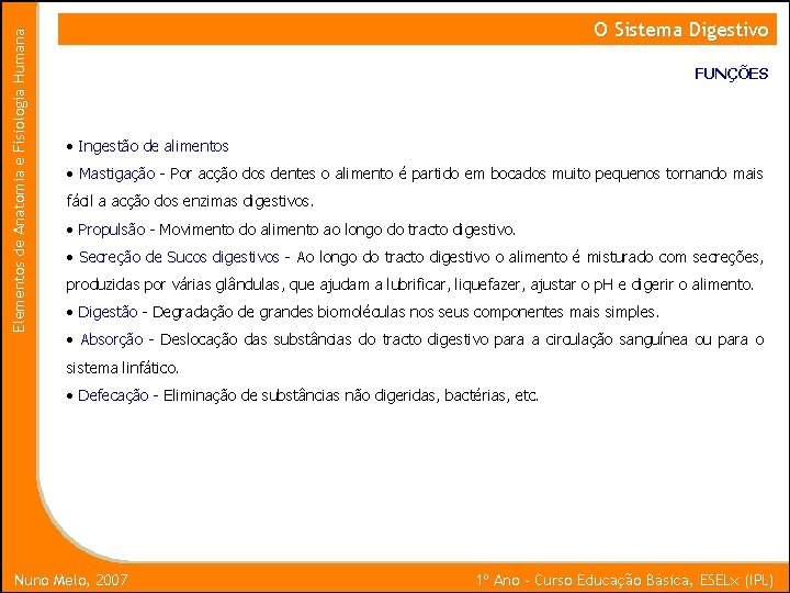 Elementos de Anatomia e Fisiologia Humana O Sistema Digestivo FUNÇÕES • Ingestão de alimentos