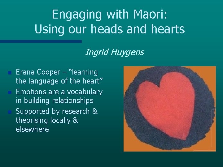 Engaging with Maori: Using our heads and hearts Ingrid Huygens n n n Erana