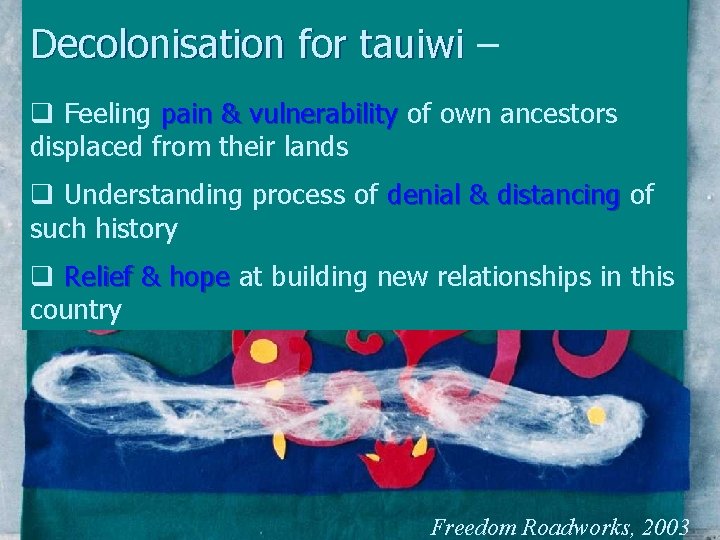 Decolonisation for tauiwi – q Feeling pain & vulnerability of own ancestors displaced from
