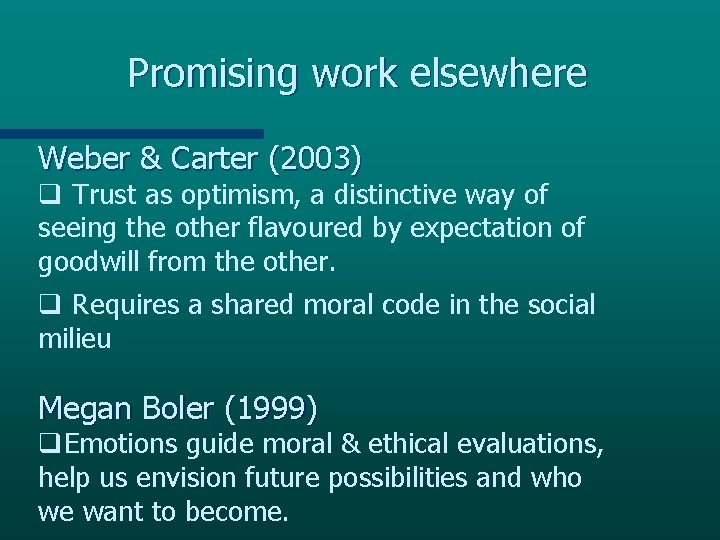 Promising work elsewhere Weber & Carter (2003) q Trust as optimism, a distinctive way