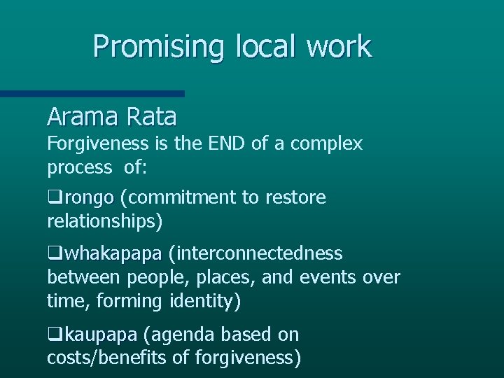 Promising local work Arama Rata Forgiveness is the END of a complex process of: