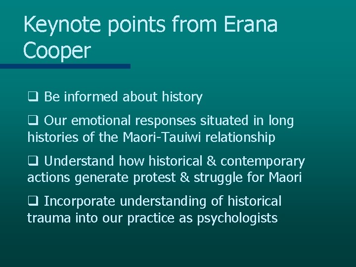 Keynote points from Erana Cooper q Be informed about history q Our emotional responses