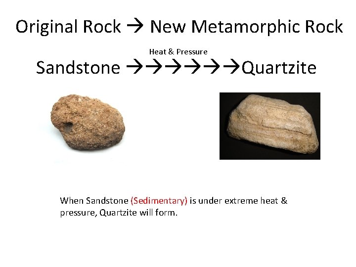 Original Rock New Metamorphic Rock Heat & Pressure Sandstone Quartzite When Sandstone (Sedimentary) is