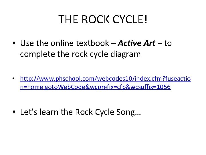 THE ROCK CYCLE! • Use the online textbook – Active Art – to complete
