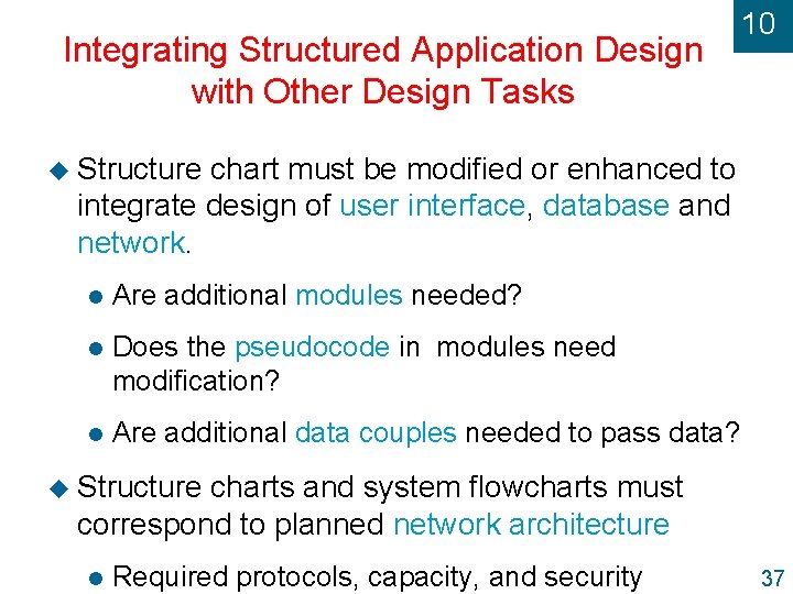Integrating Structured Application Design with Other Design Tasks 10 u Structure chart must be